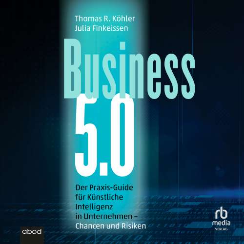 Cover von Julia Finkeissen - Business 5.0 - Der Praxis-Guide für Künstliche Intelligenz in Unternehmen - Chancen und Risiken