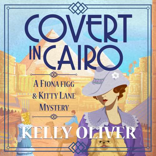 Cover von Kelly Oliver - A Fiona Figg & Kitty Lane Mystery - Book 2 - Covert in Cairo