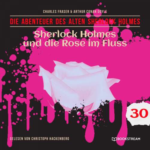 Cover von Sir Arthur Conan Doyle - Die Abenteuer des alten Sherlock Holmes - Folge 30 - Sherlock Holmes und die Rose im Fluss