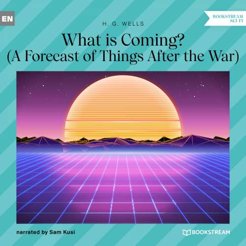Cover von H. G. Wells - What is Coming? - A Forecast of Things After the War