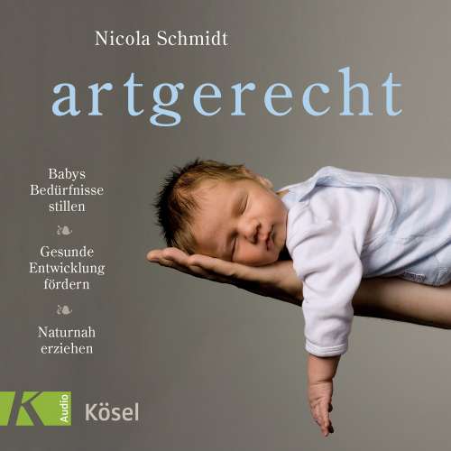Cover von Nicola Schmidt - artgerecht - Babys Bedürfnisse stillen. Gesunde Entwicklung fördern. Naturnah erziehen