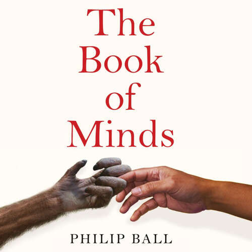 Cover von Philip Ball - The Book of Minds - How to Understand Ourselves and Other Beings, From Animals to Aliens