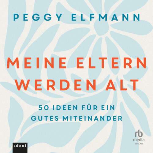 Cover von Peggy Elfmann - Meine Eltern werden alt - 50 Ideen für ein gutes Miteinander