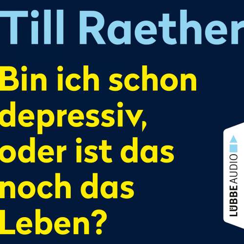 Cover von Till Raether - Bin ich schon depressiv, oder ist das noch das Leben?