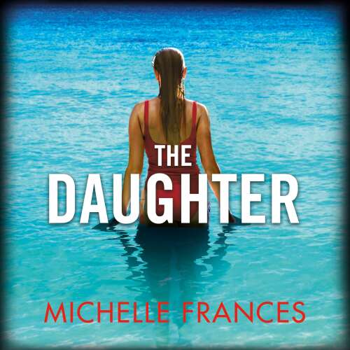Cover von Michelle Frances - The Daughter - A Mother's Love, a Daughter's Secret, a Thriller Full of Twists from the Author of The Girlfriend