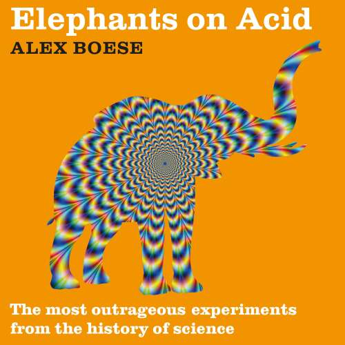 Cover von Alex Boese - Elephants on Acid - The most outrageous experiments from the history of science