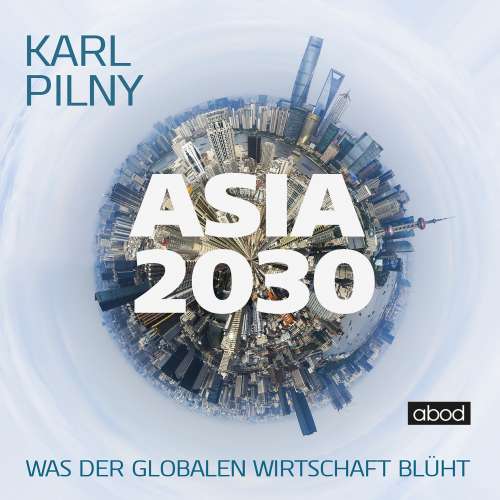 Cover von Karl Pilny - Asia 2030 - Was der globalen Wirtschaft blüht