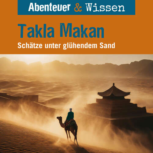 Cover von Abenteuer & Wissen - Takla Makan - Schätze unter glühendem Sand