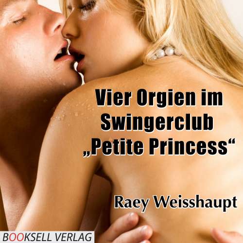 Cover von Raey Weisshaupt - Vier Orgien im Swingerclub Petite Princess
