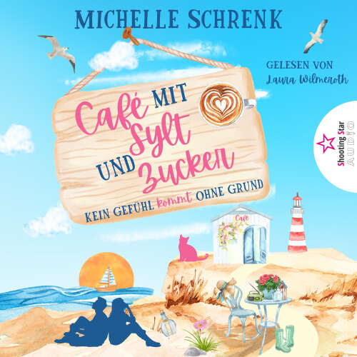 Cover von Michelle Schrenk - Café mit Sylt und Zucker - Band 5 - Kein Gefühl kommt ohne Grund