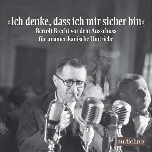 Cover von Bertolt Brecht - "Ich denke, dass ich mir sicher bin" - Bertolt Brecht vor dem Ausschuss für unamerikanische Umtriebe