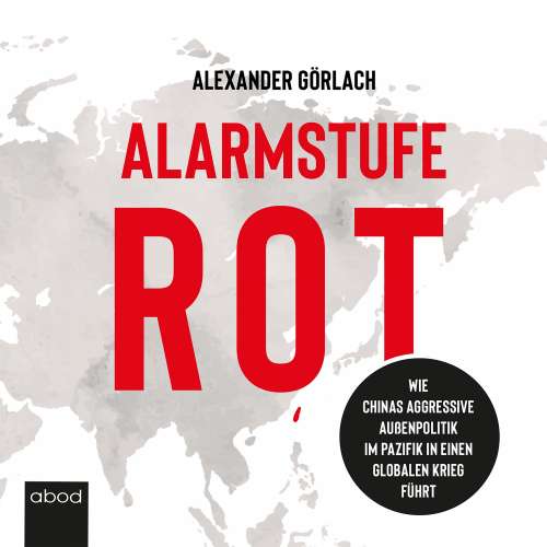 Cover von Alexander Görlach - Alarmstufe Rot - Wie Chinas aggressive Außenpolitik im Pazifik in einen globalen Krieg führt