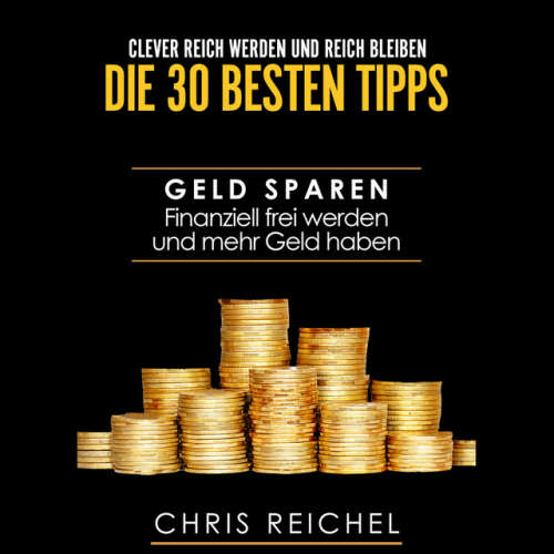 Cover von Alexandra-Elena Bork - Clever Reich werden und reich bleiben Die 30 besten Tipps (Geld sparen Finanziell frei werden und mehr Geld haben)