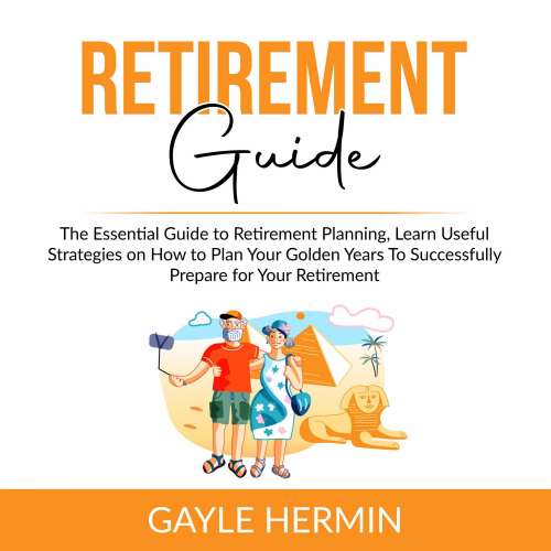 Cover von Gayle Hermin - Retirement Guide - The Essential Guide to Retirement Planning, Learn Useful Strategies on How to Plan Your Golden Years To Successfully Prepare for Your Retirement