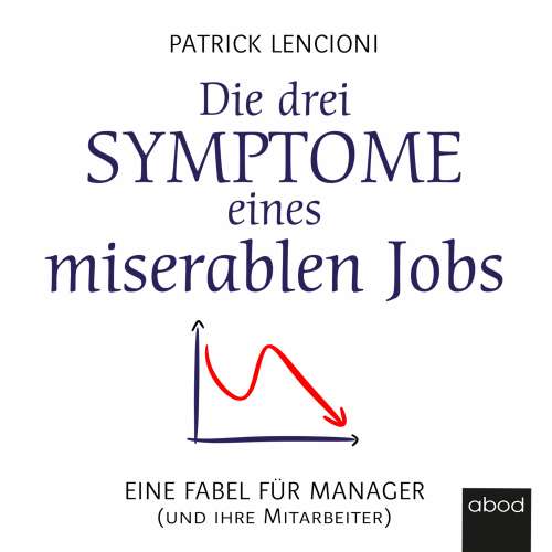 Cover von Patrick M. Lencioni - Die drei Symptome eines miserablen Jobs - Eine Fabel für Manager (und ihre Mitarbeiter)