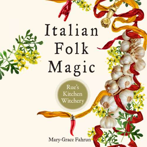 Cover von Mary-Grace Fahrun - Italian Folk Magic - Rue's Kitchen Witchery