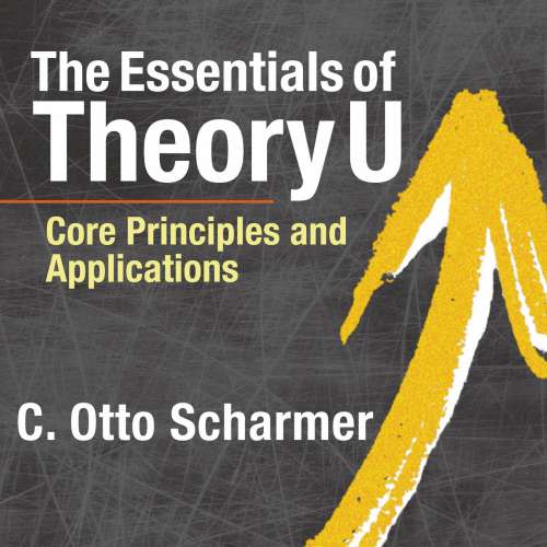 Cover von C. Otto Scharmer - The Essentials of Theory U - Core Principles and Applications
