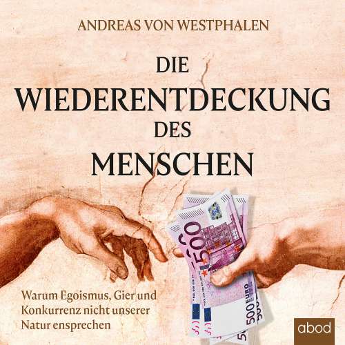 Cover von Andreas von Westphalen - Die Wiederentdeckung des Menschen - Warum Egoismus, Gier und Konkurrenz nicht unserer Natur entsprechen