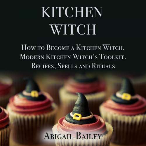 Cover von Abigail Bailey - Kitchen Witch - How to Become a Kitchen Witch. Modern Kitchen Witch's Toolkit. Recipes, Spells and Rituals.