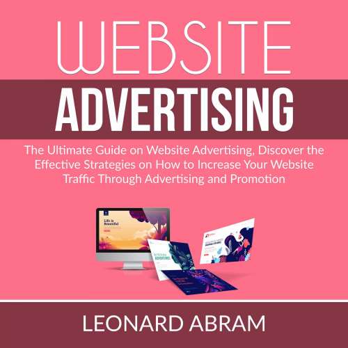 Cover von Leonard Abram - Website Advertising - The Ultimate Guide on Website Advertising, Discover the Effective Strategies on How to Increase Your Website Traffic Through Advertising and Promotion