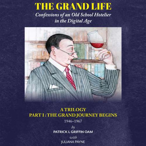 Cover von Patrick L Griffin OAM - The Grand Life - Confessions of an Old School Hotelier in the Digital Age - Part I : The Grand Journey Begins