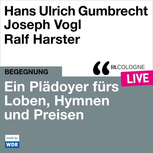 Cover von Hans Ulrich Gumbrecht - Ein Plädoyer fürs Loben, Hymnen und Preisen - lit.COLOGNE live