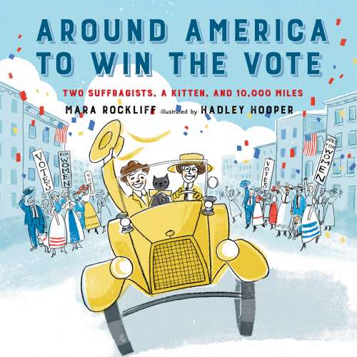 Cover von Mara Rockliff - Around America to Win the Vote - Two Suffragists, a Kitten, and 10,000 Miles