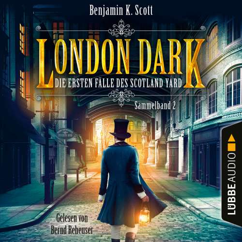 Cover von Benjamin K. Scott - London Dark - Die ersten Fälle des Scotland Yard - Sammelband 2 - Folge 9-12
