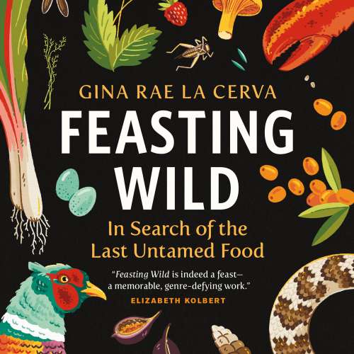 Cover von Gina Rae La Cerva - Feasting Wild - In Search of the Last Untamed Food