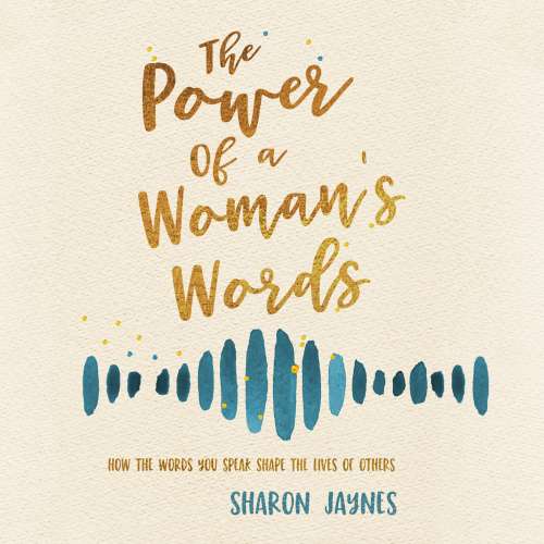 Cover von Sharon Jaynes - The Power of a Woman's Words - How the Words You Speak Shape the Lives of Others