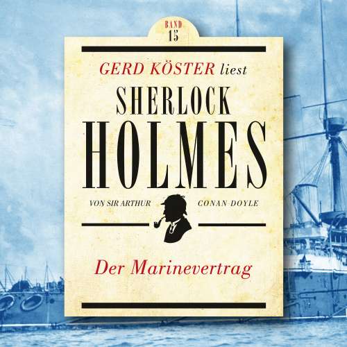 Cover von Sir Arthur Conan Doyle - Gerd Köster liest Sherlock Holmes - Band 15 - Der Marinevertrag