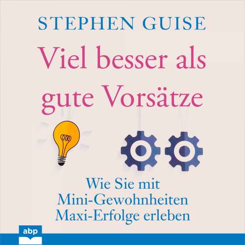 Cover von Stephen Guise - Viel besser als gute Vorsätze - Wie Sie mit Mini-Gewohnheiten Maxi-Erfolge erleben