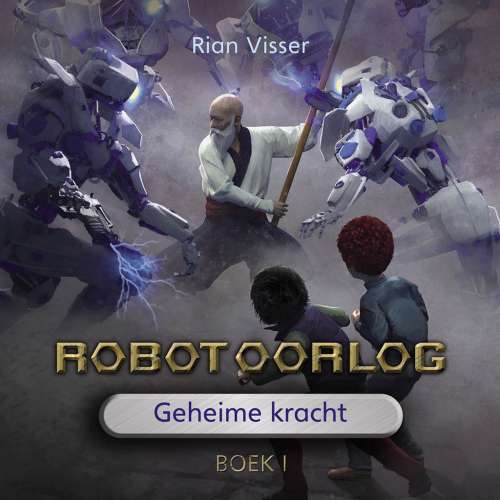 Cover von Rian Visser - Robotoorlog - Boek 1 - Geheime kracht
