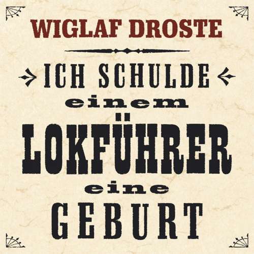 Cover von Wiglaf Droste - Ich schulde einem Lokführer eine Geburt