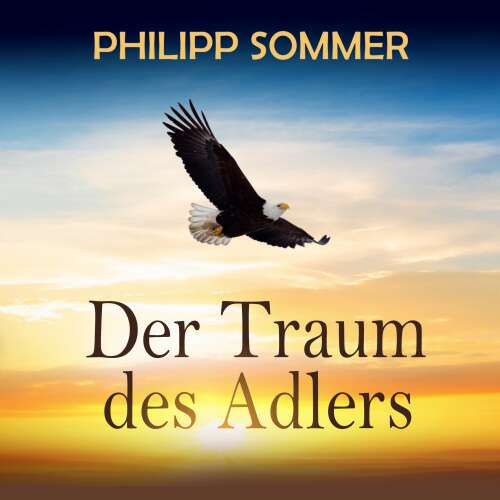 Cover von Philipp Sommer - Der Traum des Adlers - Eine inspirierende Reise in die Fülle des Lebens