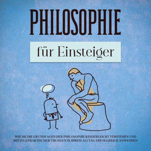 Cover von Jakob Schröter - Philosophie für Einsteiger: Wie Sie die Grundlagen der Philosophie kinderleicht verstehen und mittels praktischer Übungen in Ihrem Alltag erfolgreich anwenden