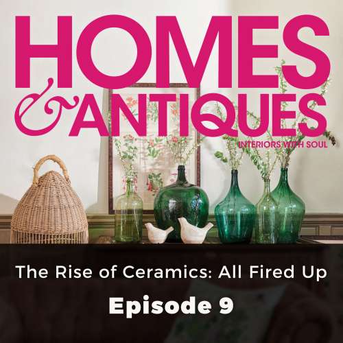 Cover von Homes & Antiques - Episode 9 - The Rise of Ceramics: All Fired Up