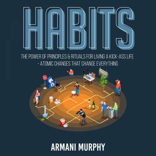 Cover von Armani Murphy - Habits - The Power of Principles & Rituals for Living a Kick-Ass Life - Atomic Changes that Change Everything