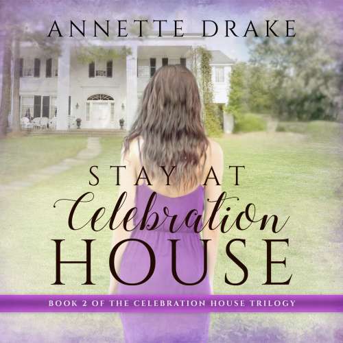 Cover von Annette Drake - Celebration House Trilogy - Book 2 - Stay at Celebration House