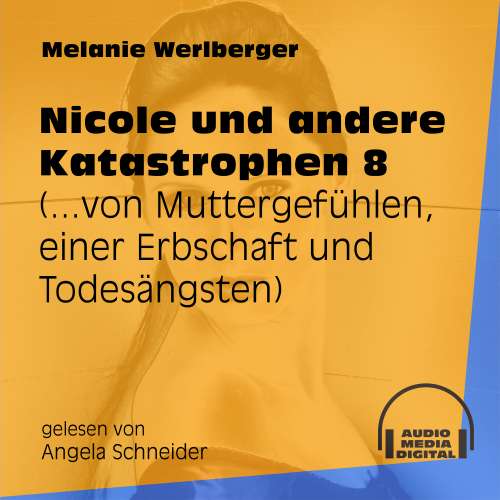 Cover von Melanie Werlberger - Nicole und andere Katastrophen - Folge 8 - ...von Muttergefühlen, einer Erbschaft und Todesängsten