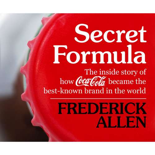 Cover von Frederick Allen - Secret Formula - The inside story of how Coca-Cola became the best-known brand in the world