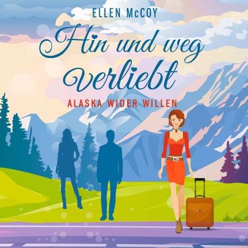 Cover von Ellen McCoy - Alaska wider Willen - Band 3 - Hin und weg verliebt