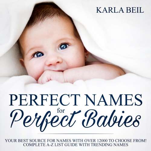 Cover von Karla Beil - Perfect Names for Perfect Babies - Your Best Source For Names With Over 12000 To Choose From! Complete A Z List Guide With Trending Names
