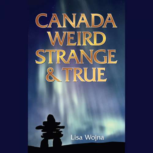 Cover von Lisa Wojna - Canada, Weird Strange and True