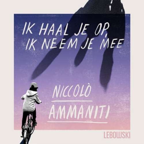 Cover von Niccolò Ammaniti - Ik haal je op, ik neem je mee