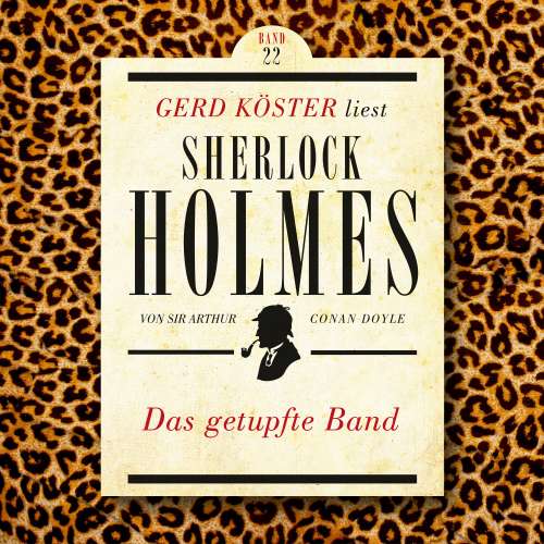 Cover von Sir Arthur Conan Doyle - Gerd Köster liest Sherlock Holmes - Band 22 - Das getupfte Band