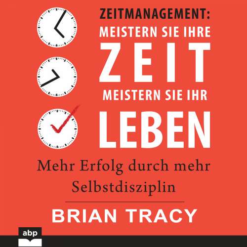 Cover von Brian Tracy - Zeitmanagement. Meistern Sie Ihre Zeit, meistern Sie Ihr Leben - Mehr Erfolg durch mehr Selbstdisziplin