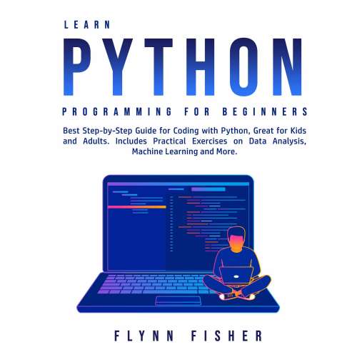 Cover von Flynn Fisher - Learn Python Programming for Beginners - Best Step-by-Step Guide for Coding with Python, Great for Kids and Adults. Includes Practical Exercises on Data Analysis, Machine Learning ...