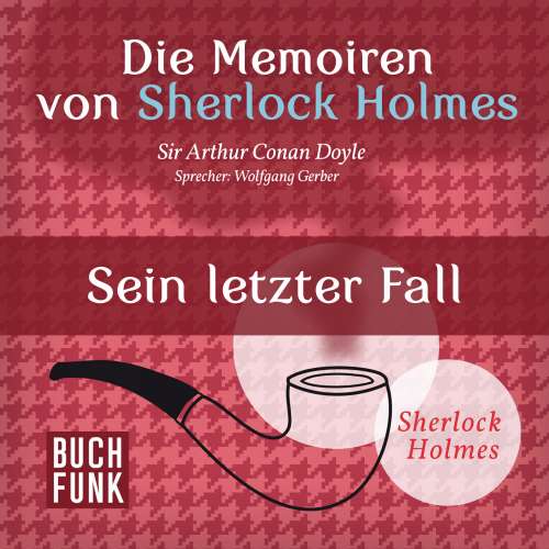 Cover von Arthur Conan Doyle - Sherlock Holmes: Die Memoiren von Sherlock Holmes - Sein letzter Fall