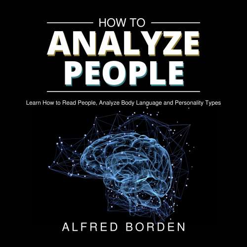 Cover von Alfred Borden - How to Analyze People - Learn How to Read People, Analyze Body Language and Personality Types